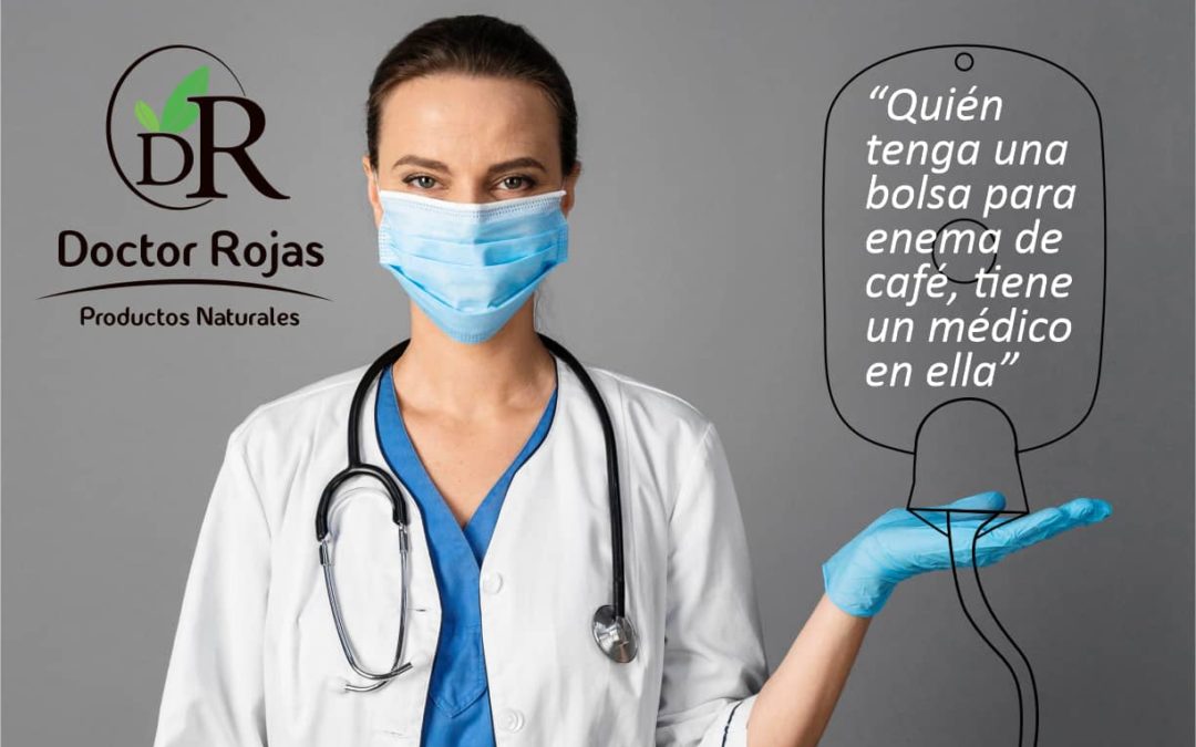 “QUIÉN TENGA UNA BOLSA PARA ENEMA DE CAFÉ, TIENE UN MÉDICO EN ELLA”